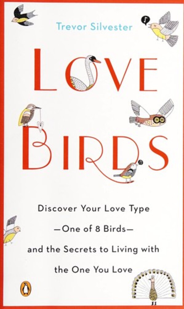 Lovebirds: Discover Your Love Type--one Of 8 Birds--and The Secrets To Living With The One You Love-..