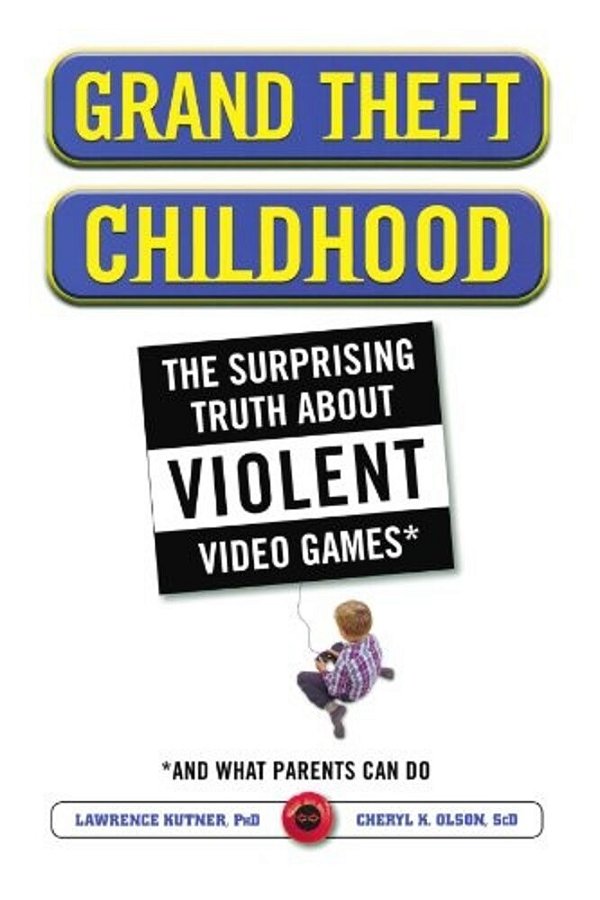 Grand Theft Childhood: The Surprising Truth About Violent Video Games And-..