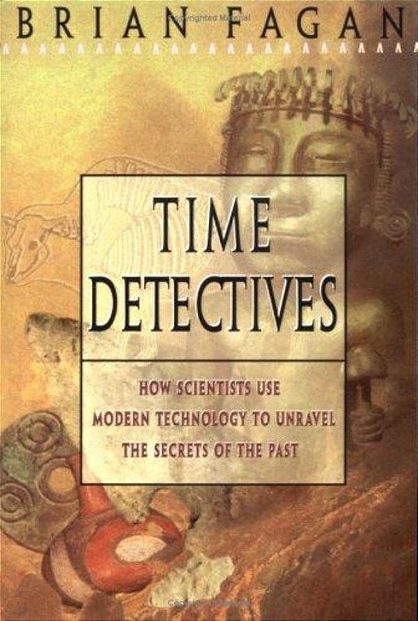 Time Detectives: How Archaeologist Use Technology To Recapture The Past-..