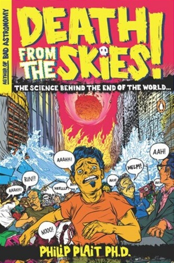 Death From The Skies!: The Science Behind The End Of The World-..