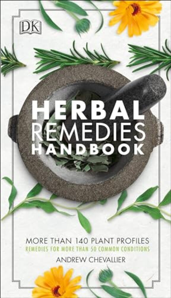 Herbal Remedies Handbook: More Than 140 Plant Profiles; Remedies For Over 50 Common Conditions-..