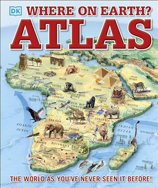 Where On Earth? Atlas: The World As You'Ve Never Seen It Before-..