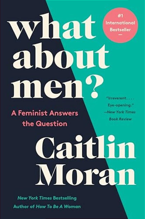 What About Men?: A Feminist Answers The Question-..