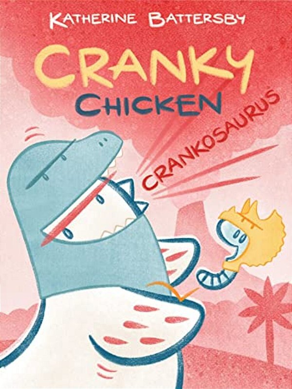 Crankosaurus: A Cranky Chicken Book 3-..