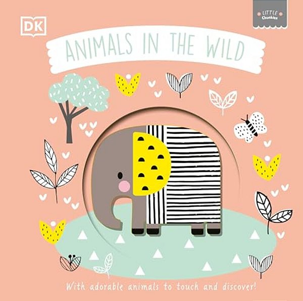 Little Chunkies: Animals In The Wild: With Adorable Animals To Touch And Discover-..