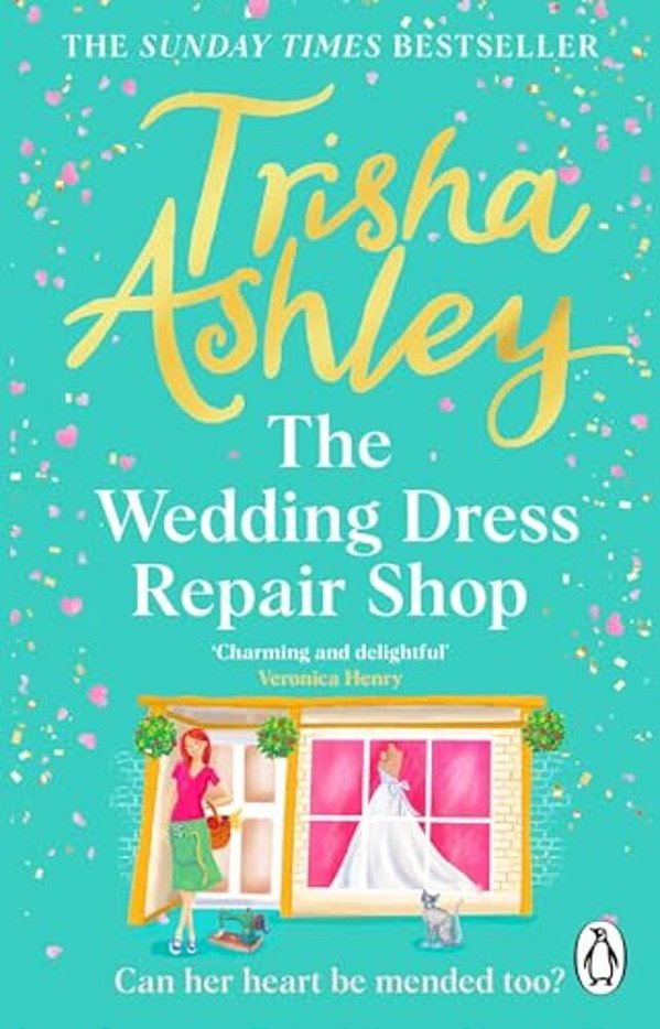 The Wedding Dress Repair Shop: The Brand New, Uplifting And Heart-Warming Summer Romance From The Sunday Times Bestseller-..