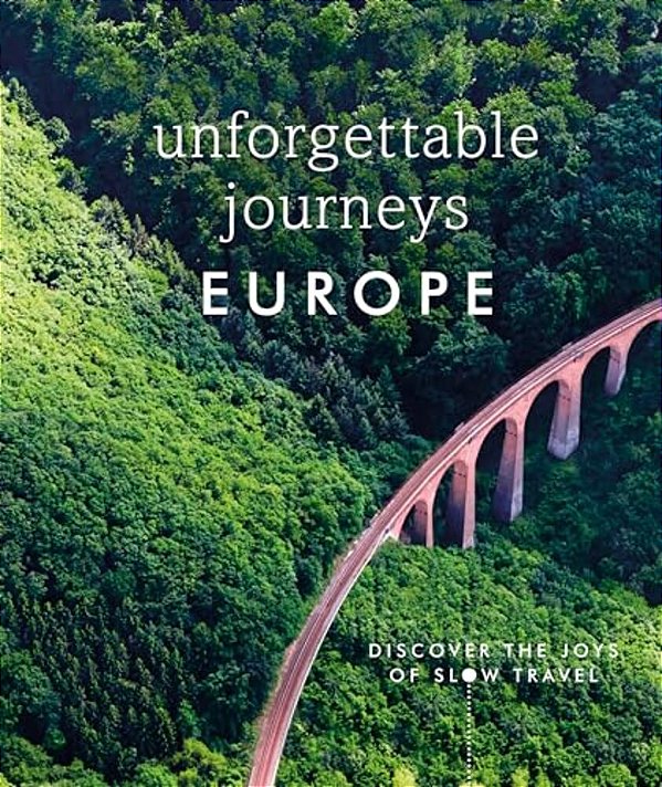 Unforgettable Journeys Europe: Discover The Joys Of Slow Travel-..