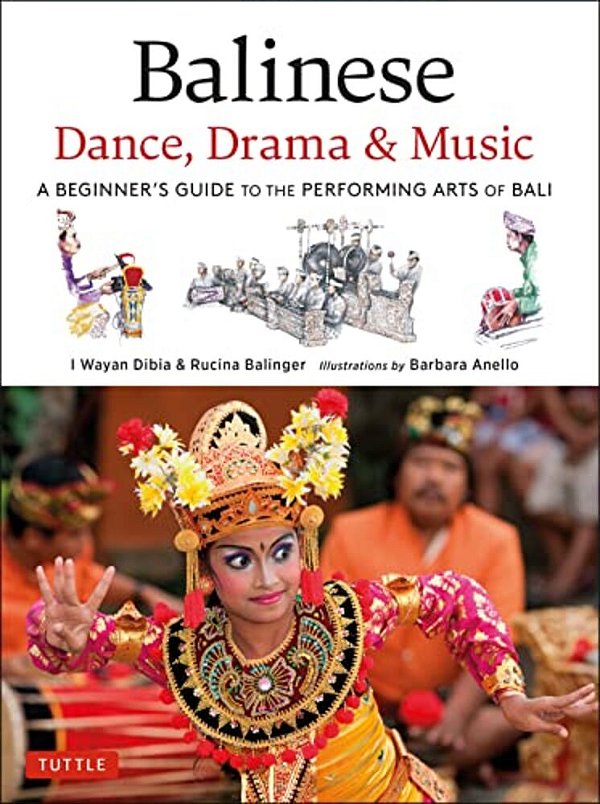Balinese Dance, Drama & Music: A Beginner's Guide To The Performing Arts Of Bali (Bonus Online Content)-..