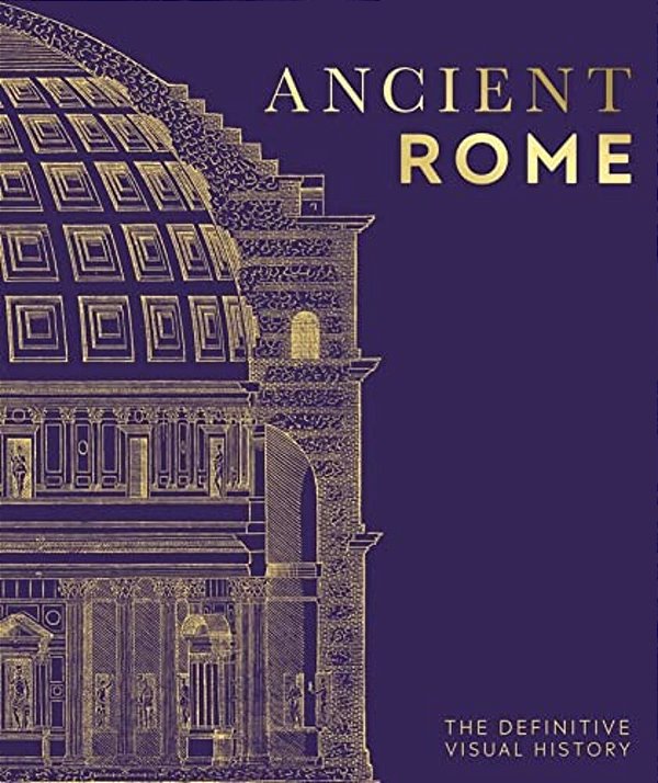 Ancient Rome: The Definitive Visual History-..