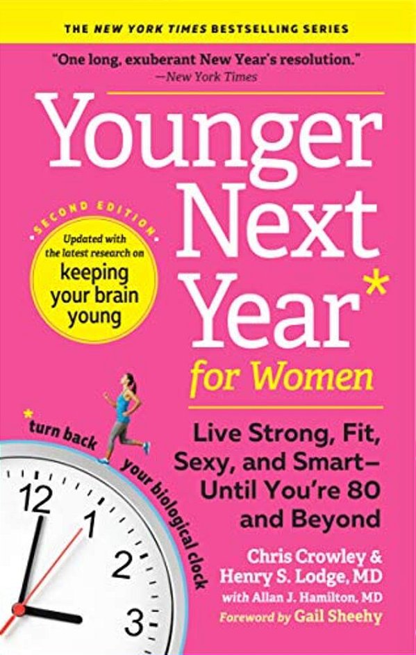 Younger Next Year For Women: Live Strong, Fit, Sexy, And Smart--until You'Re 80 And Beyond-..