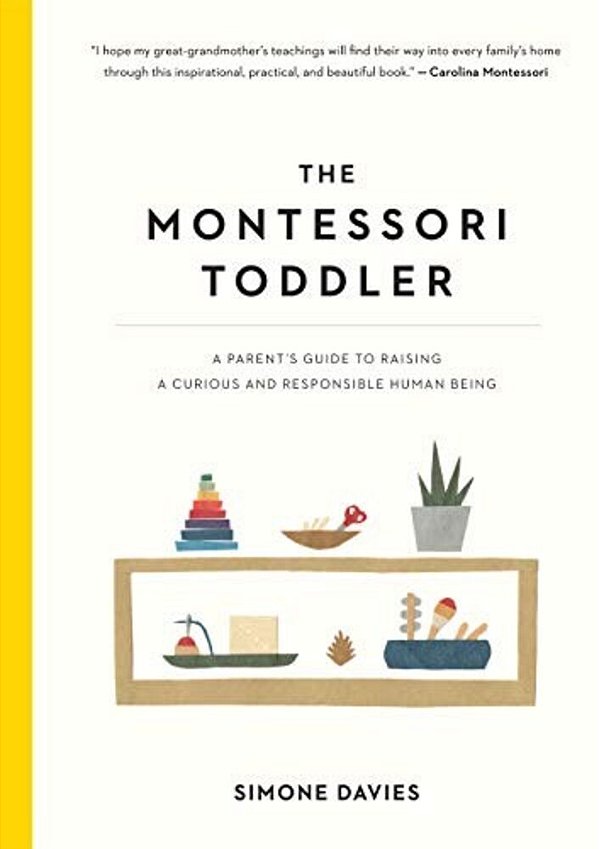 The Montessori Toddler: A Parent's Guide To Raising A Curious And Responsible Human Being-..
