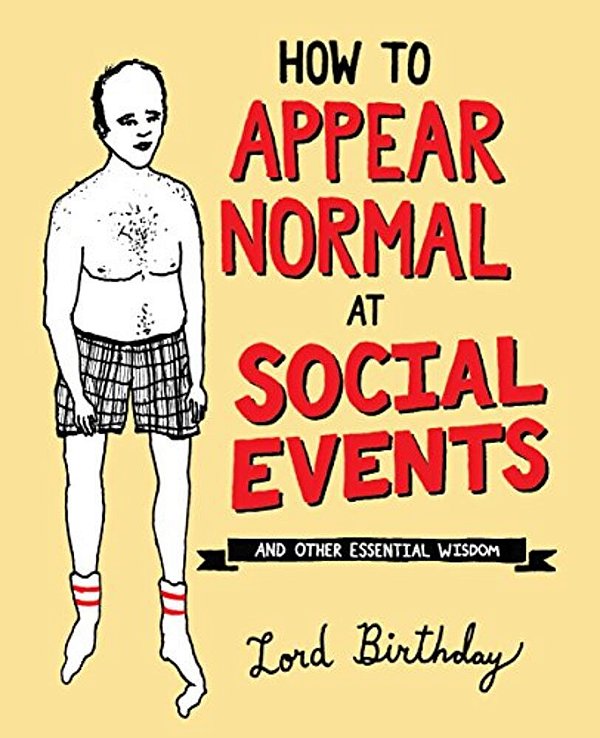 How To Appear Normal At Social Events: And Other Essential Wisdom-..