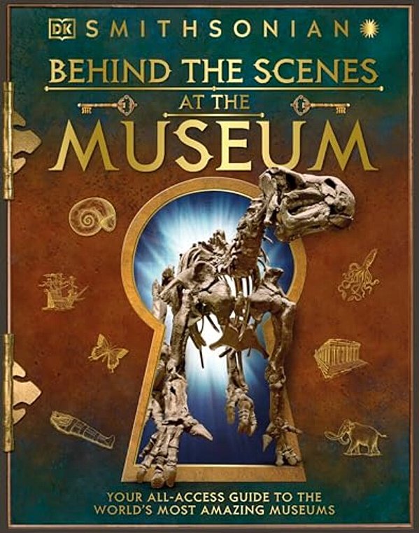 Behind The Scenes At The Museum: Your All-Access Guide To The World's Amazing Museums-..