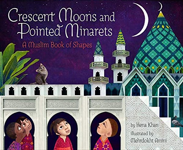 Crescent Moons And Pointed Minarets: A Muslim Book Of Shapes-..