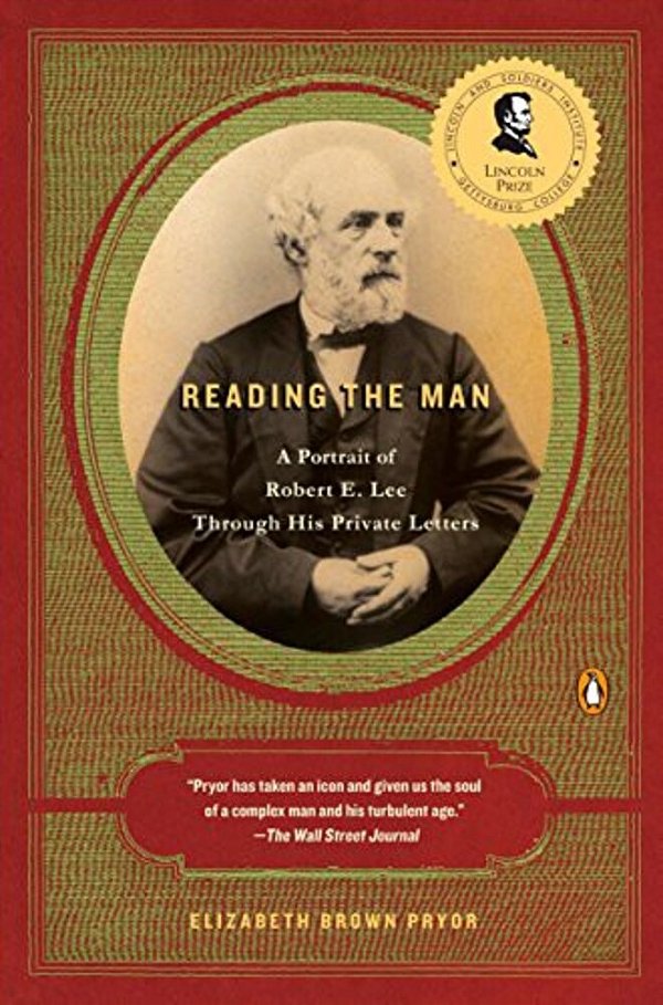 Reading The Man: A Portrait Of Robert E. Lee Through His Private Letters-..