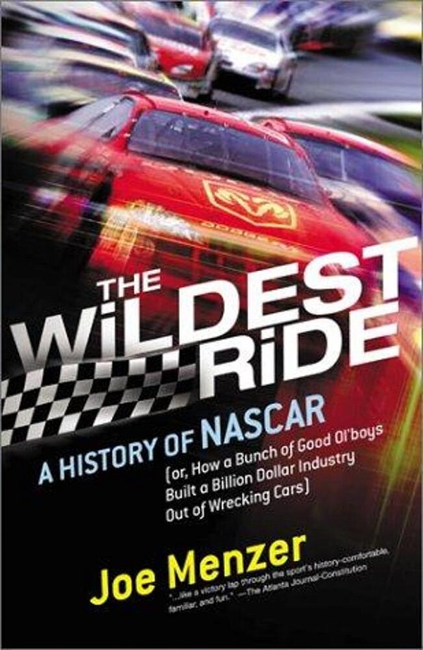 The Wildest Ride: A History Of Nascar (Or, How A Bunch Of Good Ol' Boys Built A Billion-Dollar Industry Out Of Wrecking Cars)-..
