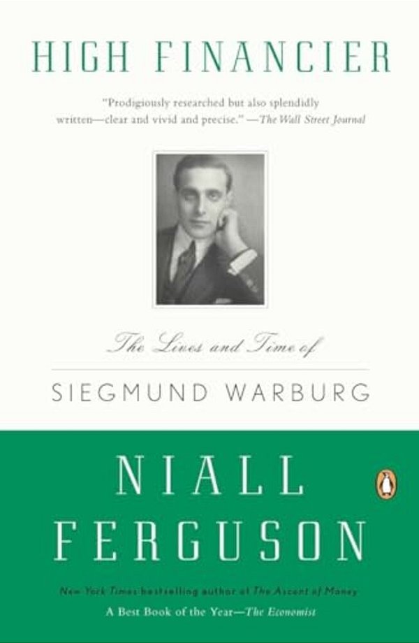 High Financier: The Lives And Time Of Siegmund Warburg-..