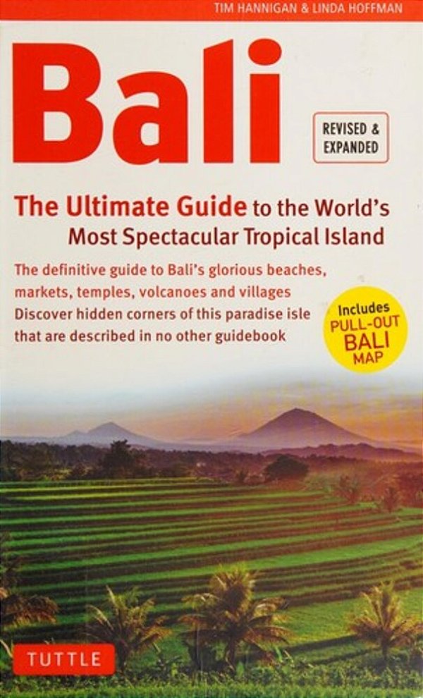 Bali: The Ultimate Guide: To The World's Most Spectacular Tropical Island (Includes Pull-Out Map)-..