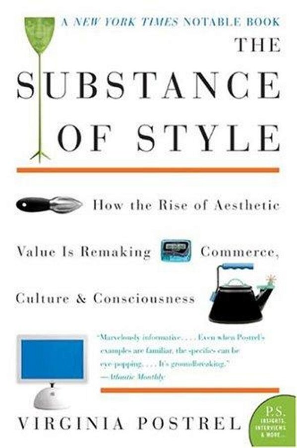 The Substance Of Style: How The Rise Of Aesthetic Value Is Remaking Commerce, Culture, And Consciousness-..