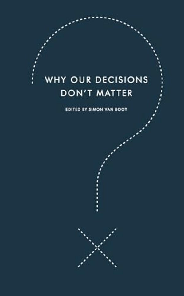 Why Our Decisions Don't Matter-..