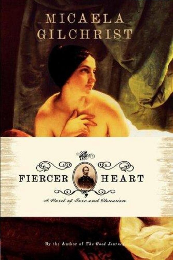 The Fiercer Heart: A Novel Of Love And Obsession-..