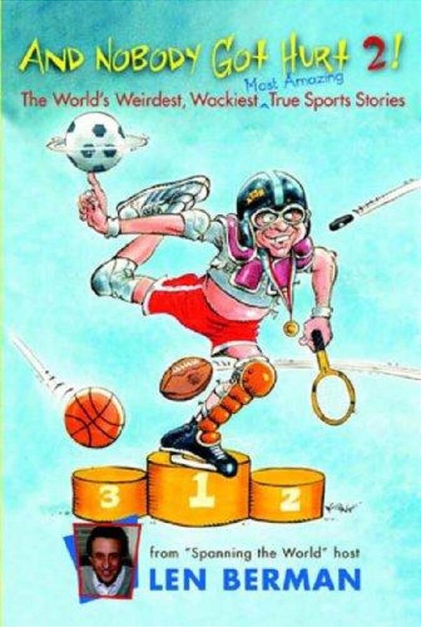 And Nobody Got Hurt 2!: The World's Weirdest, Wackiest, Most Amazing True Sports Stories-..