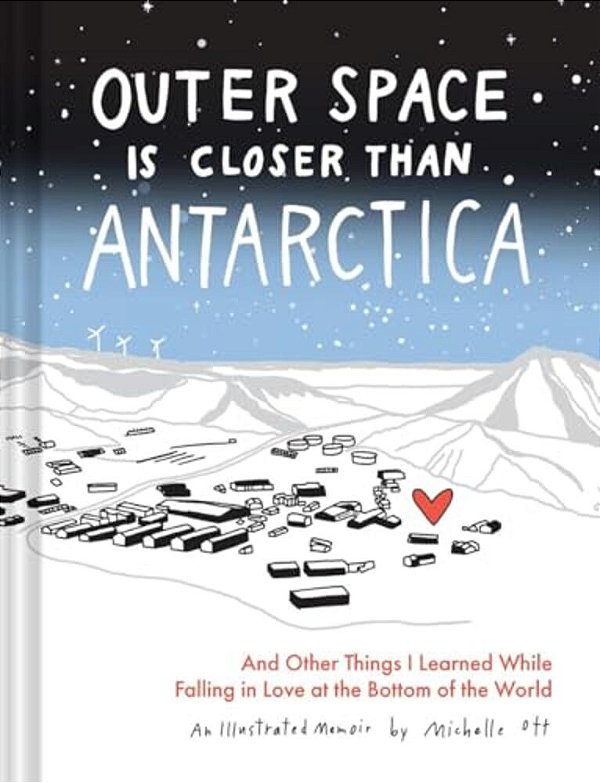 Outer Space Is Closer Than Antarctica: And Other Things I Learned While Falling In Love At The Bottom Of The World-..