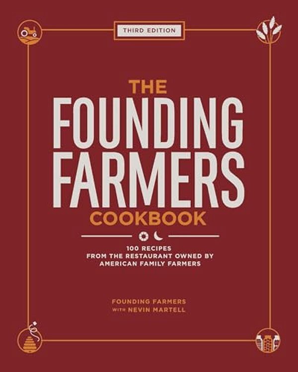 The Founding Farmers Cookbook, Third Edition: 100 Recipes From The Restaurant Owned By American Family Farmers-..