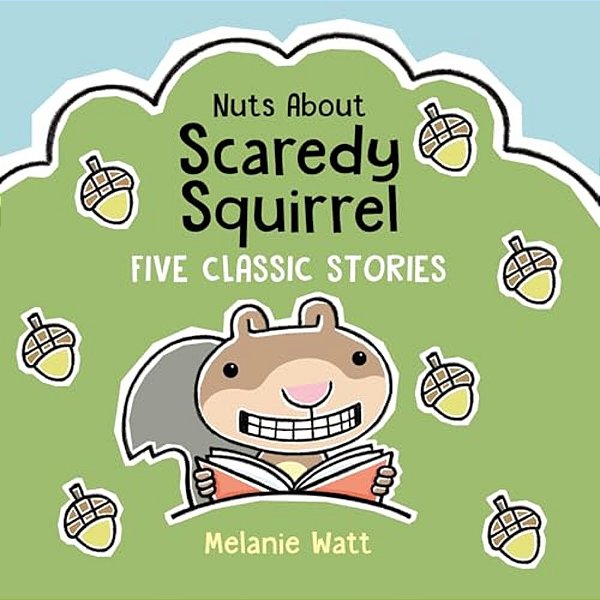 Nuts About Scaredy Squirrel: Five Classic Stories-..