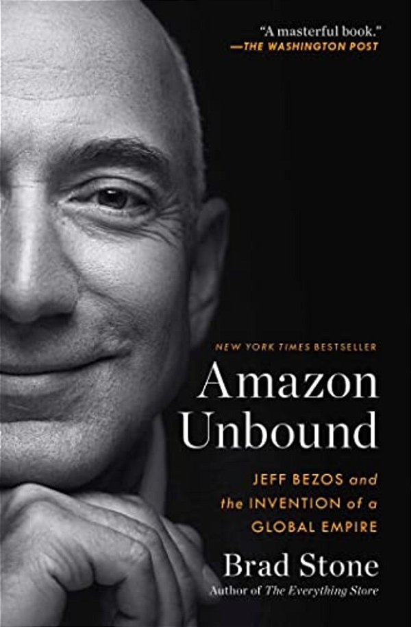 Amazon Unbound: Jeff Bezos And The Invention Of A Global Empire-..