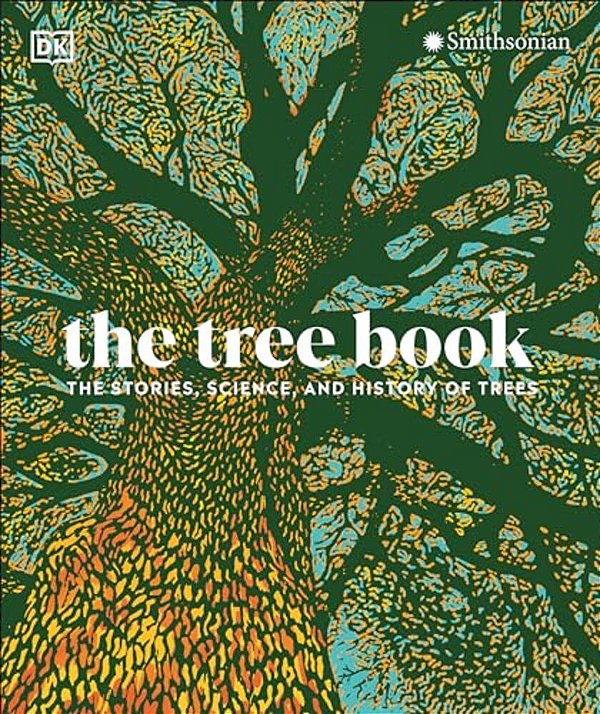 The Tree Book: The Stories, Science, And History Of Trees-..