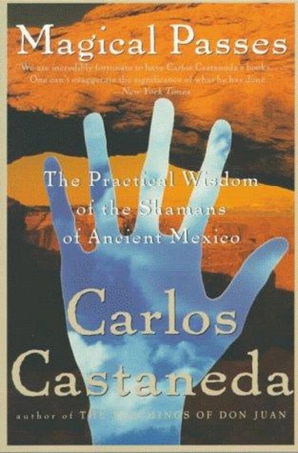 Magical Passes: The Practical Wisdom Of The Shamans Of Ancient Mexico-..