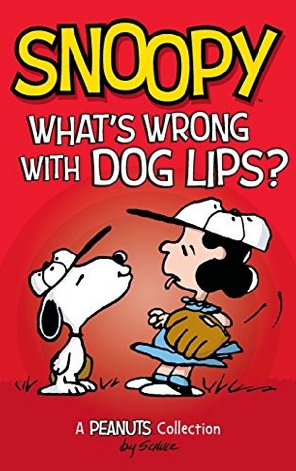 Snoopy: What's Wrong With Dog Lips?: A Peanuts Collection-..