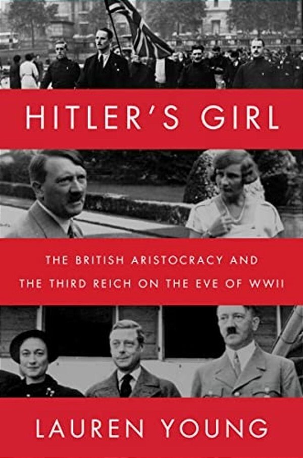 Hitler's Girl: The British Aristocracy And The Third Reich On The Eve Of Wwii-..