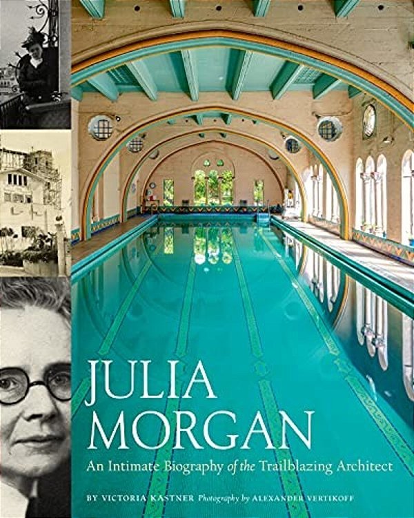 Julia Morgan: An Intimate Biography Of The Trailblazing Architect-..