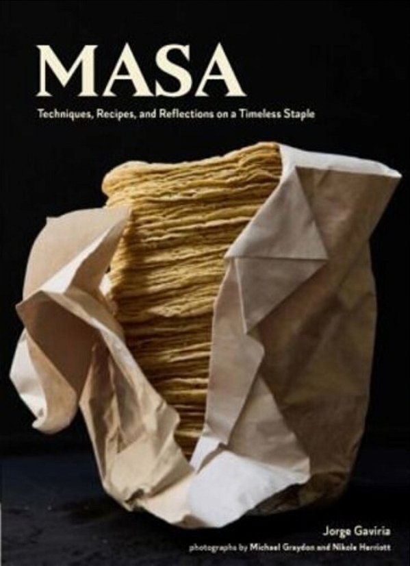 Masa: Techniques, Recipes, And Reflections On A Timeless Staple-..