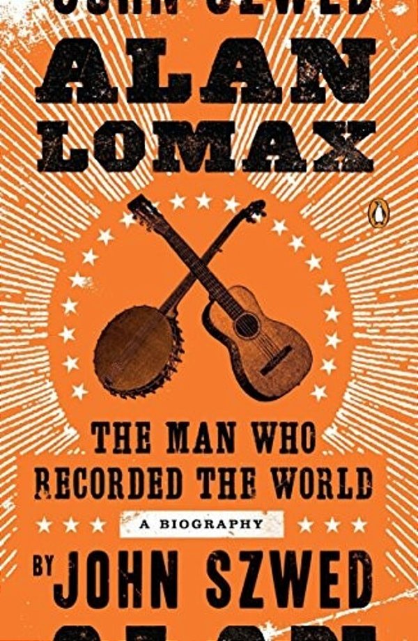 Alan Lomax: The Man Who Recorded The World-..