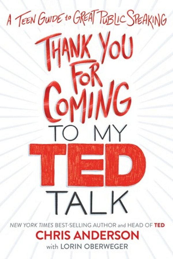 Thank You For Coming To My Ted Talk: A Teen Guide To Great Public Speaking-..