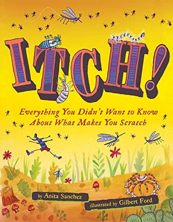Itch!: Everything You Didn't Want To Know About What Makes You Scratch-..