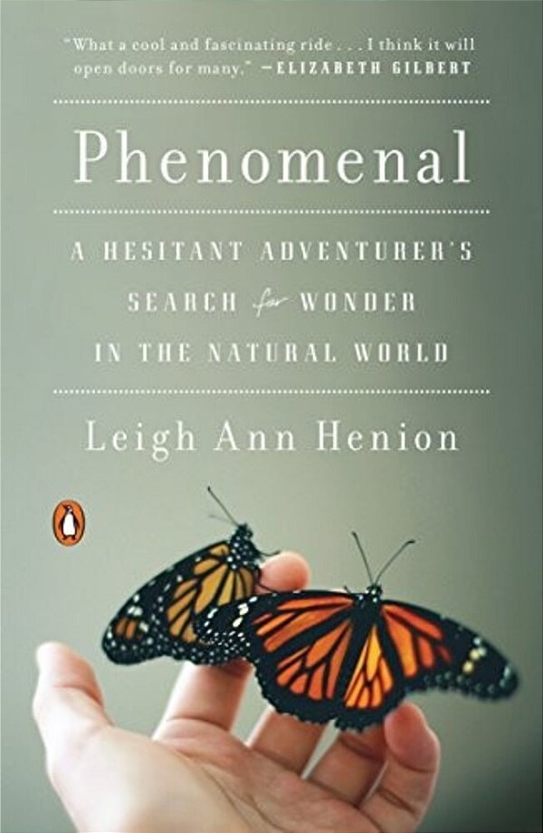 Phenomenal: A Hesitant Adventurer's Search For Wonder In The Natural World-..