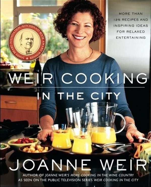 Weir Cooking In The City: More Than 125 Recipes And Inspiring Ideas For Rela-..