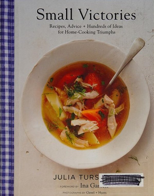 Small Victories: Recipes, Advice + Hundreds Of Ideas For Home-Cooking Triumphs-..