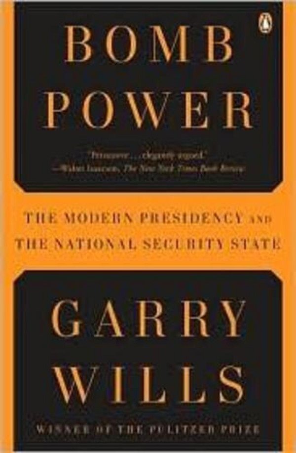 Bomb Power: The Modern Presidency And The National Security State-..