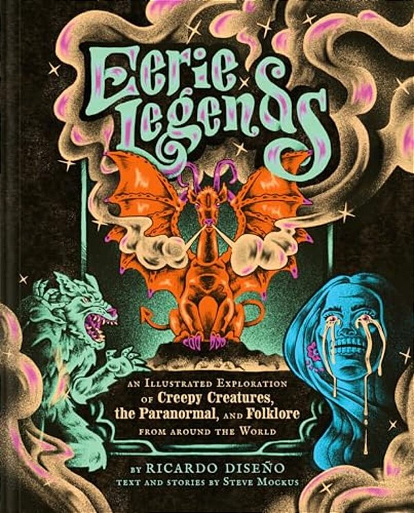 Eerie Legends: An Illustrated Exploration Of Creepy Creatures, The Paranormal, And Folklore From Around The World-..