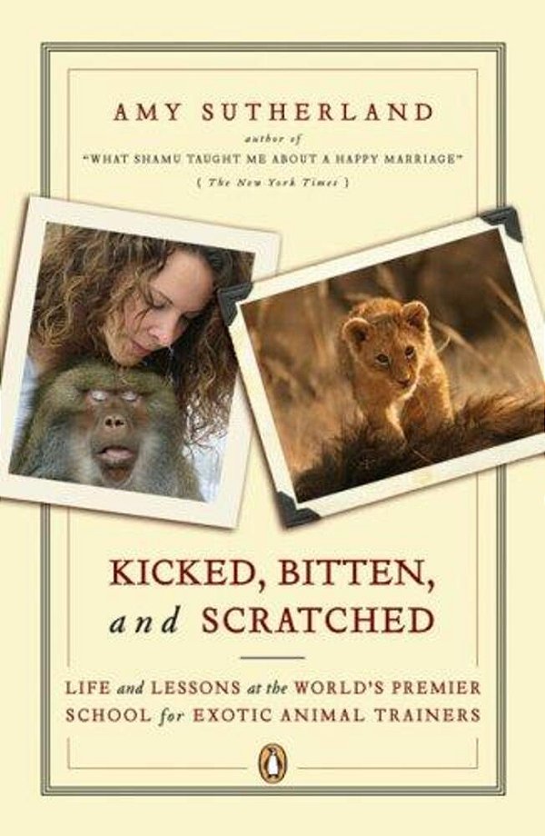 Kicked, Bitten, And Scratched: Life And Lessons At The World's Premier School For Exotic Animal Trainers-..
