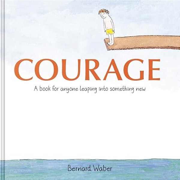 Courage Gift Edition: A Book For Anyone Leaping Into Something New-..