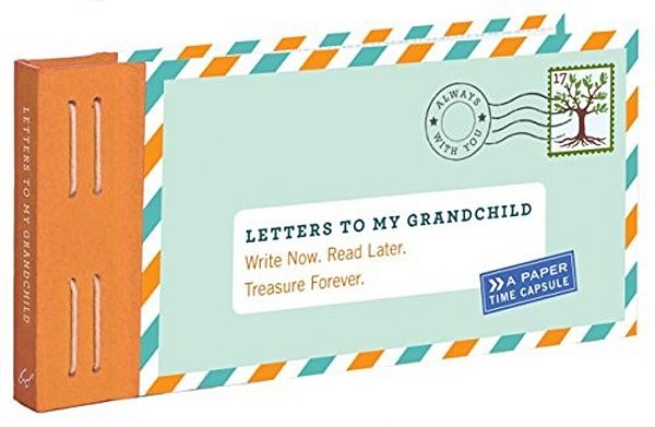 Letters To My Grandchild: Write Now. Read Later. Treasure Forever. -..