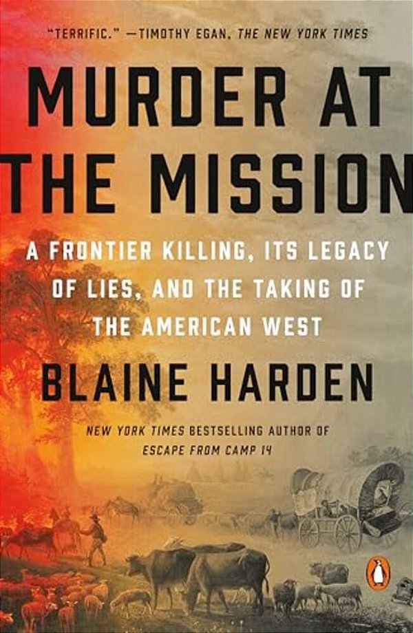 Murder At The Mission: A Frontier Killing, Its Legacy Of Lies, And The Taking Of The American West-..