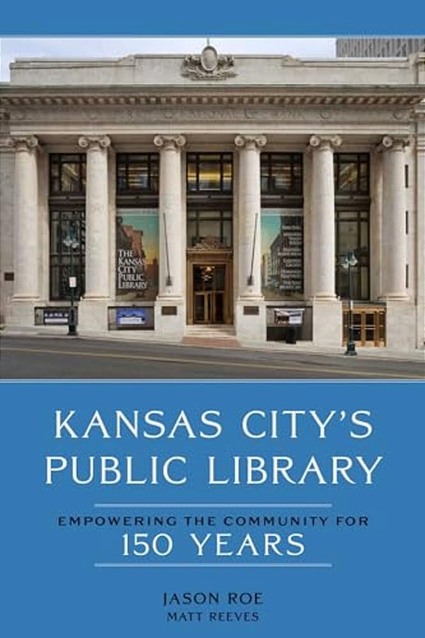 Kansas City's Public Library: Empowering The Community For 150 Years-..