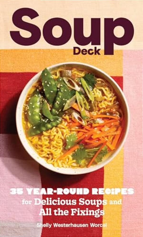 Soup Deck: 35 Year-Round Recipes For Delicious Soups And All The Fixings-..